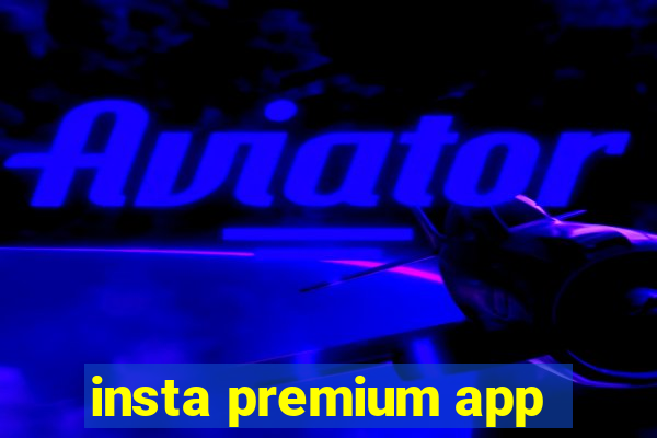 insta premium app